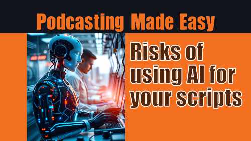 risk of using AI to shortcut research and podcast scripts.
